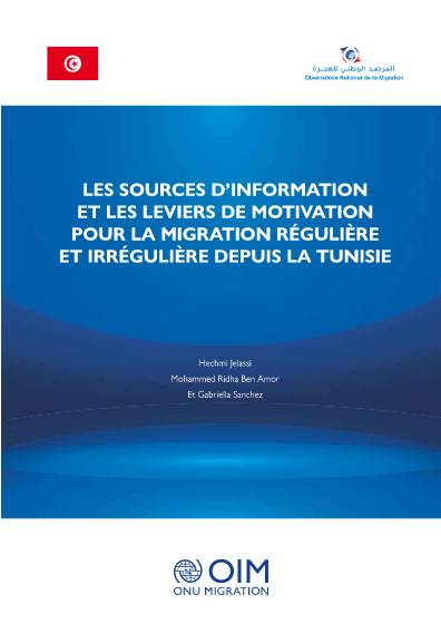 LES SOURCES D’INFORMATION ET LES LEVIERS DE MOTIVATION POUR LA MIGRATION RÉGULIÈRE ET IRRÉGULIÈRE DEPUIS LA TUNISIE